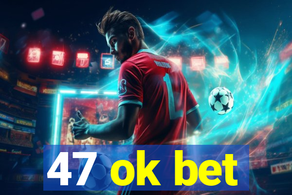 47 ok bet